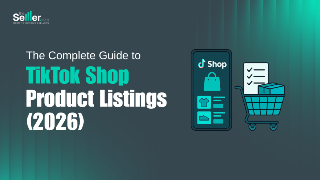 The Complete Guide to TikTok Shop Product Listings (2026)