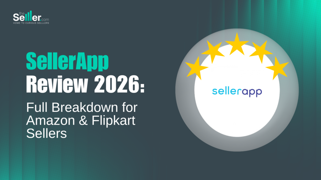 SellerApp Review 2026: Full Breakdown for Amazon & Flipkart Sellers 