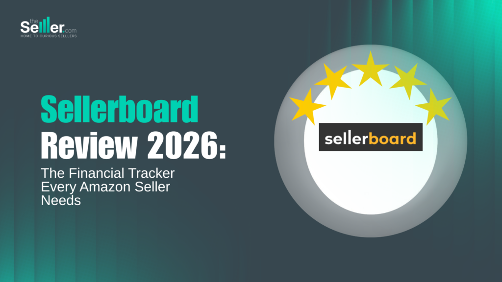 Sellerboard Review 2026: The Financial Tracker Every Amazon Seller Needs