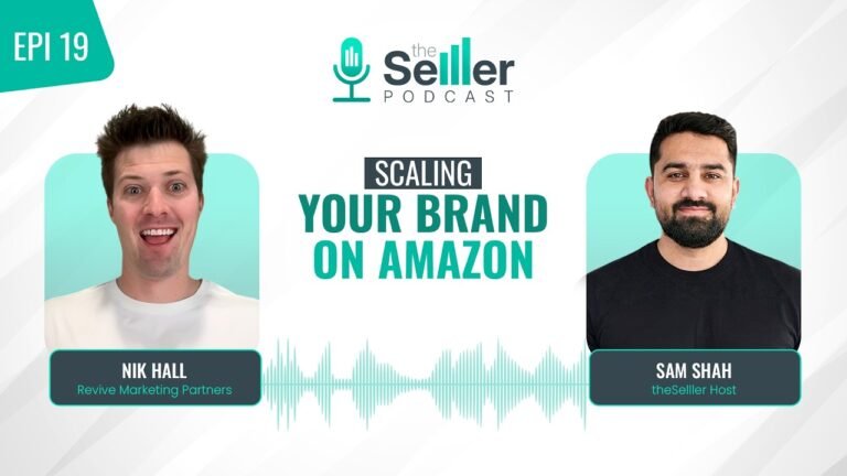 The Selller Podcast EP 19 | How to Scale Your Brand on Amazon | Nik Hall x Abdus Samad Shah
