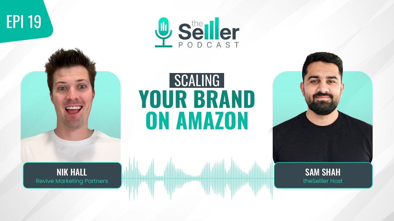 The Selller Podcast EP 19 | How to Scale Your Brand on Amazon | Nik Hall x Abdus Samad Shah