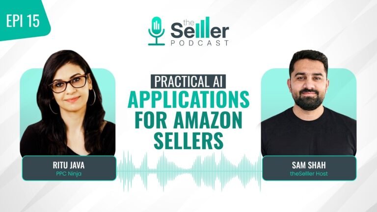 The Selller Podcast EP15| Practical AI Applications for Amazon Sellers | Ritu Java – PPC Ninja x Sam