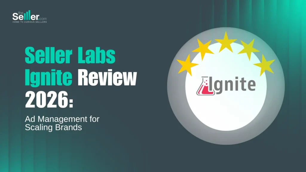 Seller Labs Ignite Review 2026: Ad Management for Scaling Amazon Brands