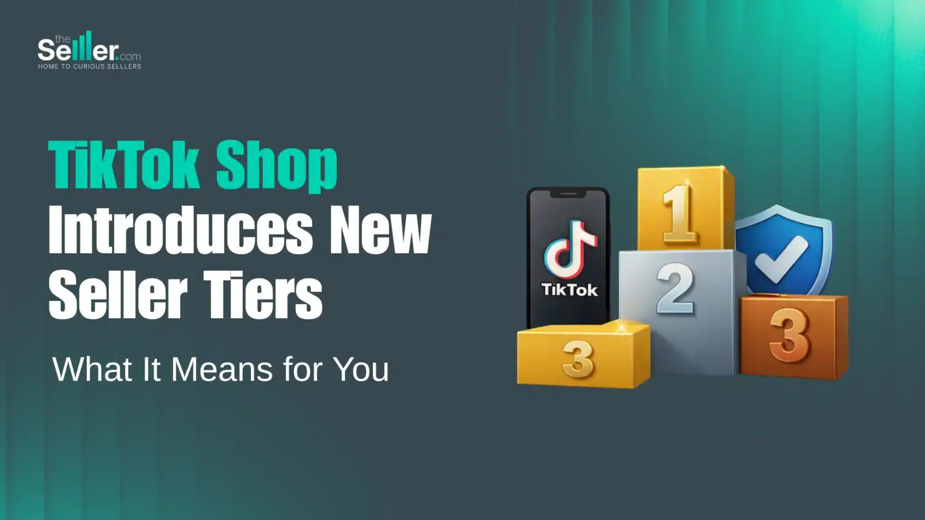 TikTok Shop introduces new seller tiers - What it means for you - graphic with ranking podiums, TikTok logo and verification shield